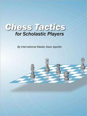 Chess Tactics for Scholastic Players de Dean Ippolito