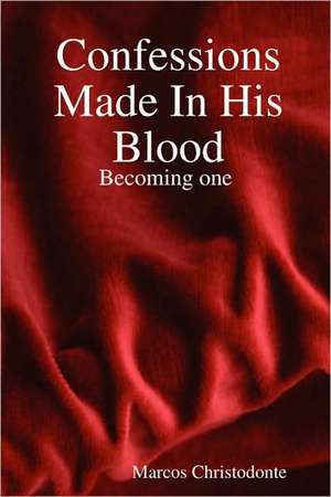 Confessions Made in His Blood de Marcos Christodonte