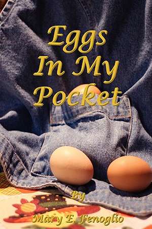 Eggs in My Pocket de Mary E. Fenoglio