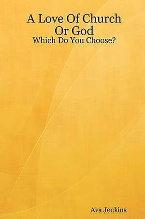 A Love of Church or God: Which Do You Choose? de Ava Jenkins