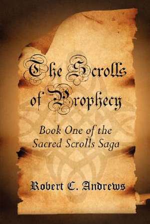 The Scrolls of Prophecy de Robert C. Andrews