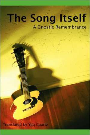 The Song Itself: A Gnostic Remembrance de Yäq Cuartz