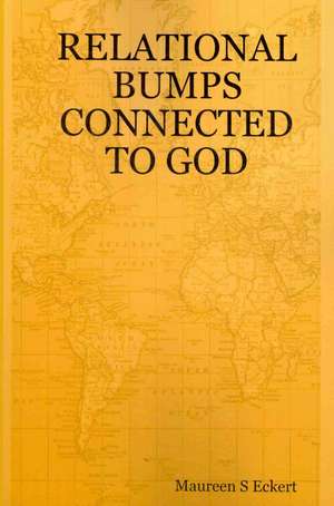 Relational Bumps Connected to God de Maureen S. Eckert