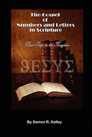 The Gospel of Numbers and Letters in Scripture de Darren Kelley