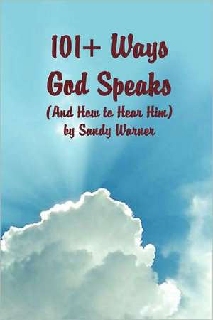 101 Ways God Speaks (and How to Hear Him) de Sandy Warner