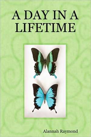 A Day in a Lifetime de Alannah Raymond