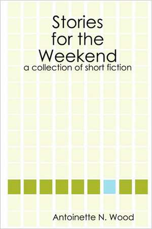 Stories for the Weekend de Antoinette Wood