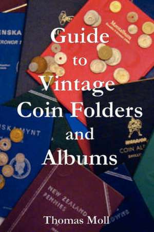 Guide to Vintage Coin Folders and Albums de Thomas Moll