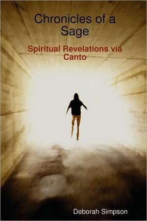 Chronicles of a Sage: Spiritual Revelations Via Canto de Deborah Simpson