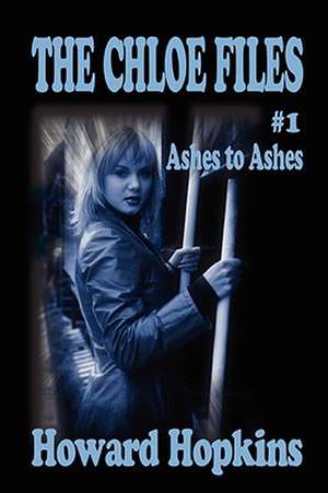 The Chloe Files #1: Ashes to Ashes de Howard Hopkins