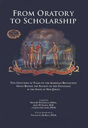 From Oratory to Scholarship: Two Centuries of Talks on the American Revolution Given Before the Society of the Cincinnati in the State of New Jerse de Vincent C. De Baun