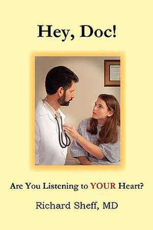 Hey, Doc! Are You Listening to Your Heart? de MD Richard Sheff