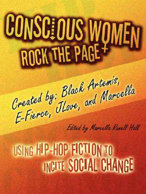 Conscious Women Rock the Page: Using Hip-Hop Fiction to Incite Social Change de Marcella Runell Hall