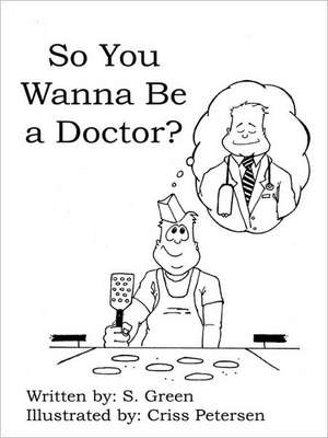 So You Wanna Be a Doctor? de S Green