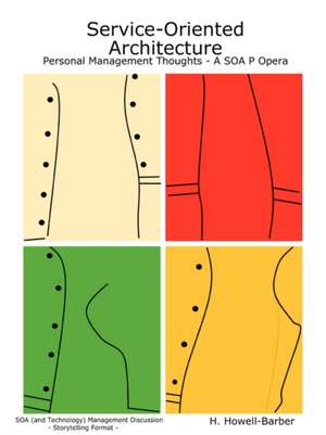 Service-Oriented Architecture - Personal Management Thoughts - A Soa P Opera: A Practical Guide for the New, Nearly New, Newly Frustrated or Nearly Discouraged Tennis Player de H. Howell-Barber