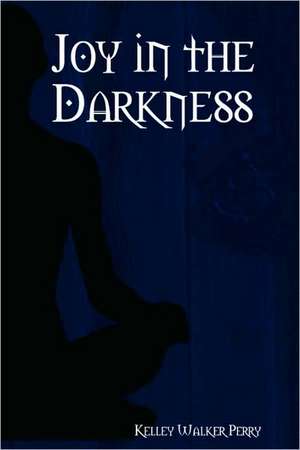 Joy in the Darkness de Kelley Walker Perry