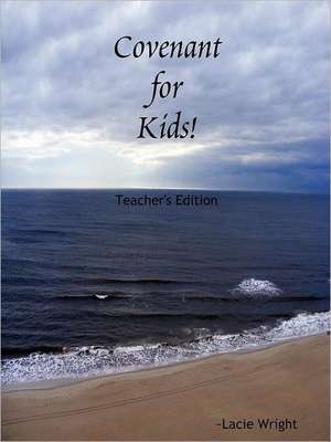 Covenant for Kids! Teacher's Edition de Lacie Wright