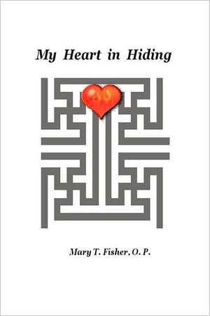 My Heart in Hiding de O. P. Mary T. Fisher