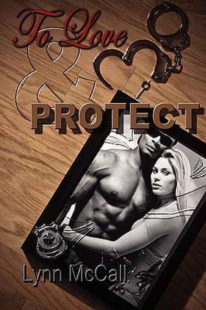 To Love & Protect de Lynn McCall