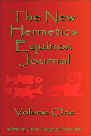 The New Hermetics Equinox Journal Volume One de Jason Augustus Newcomb