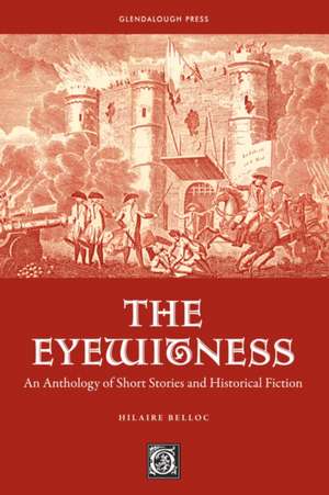 The Eyewitness: An Anthology of Short Stories & Historical Fiction de Hilaire Belloc