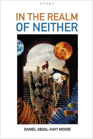 In the Realm of Neither / Poems de Daniel Abdal-Hayy Moore