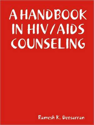 A Handbook in HIV/AIDS Counseling de Ramesh K. Deosarran