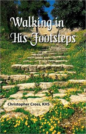 Walking in His Footsteps de Christopher G. Cross