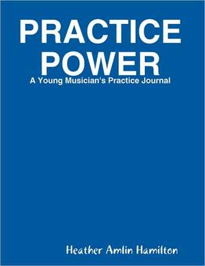 Practice Power de Heather Hamilton