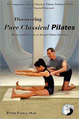 Discovering Pure Classical Pilates de Ph. D. Peter Fiasca