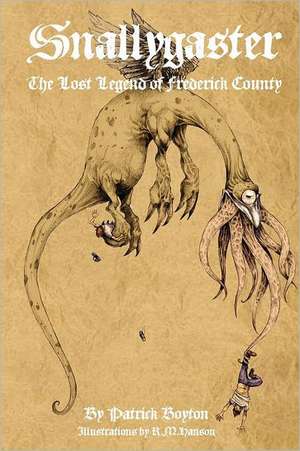 Snallygaster: The Lost Legend of Frederick County de Patrick Boyton