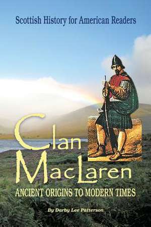 Clan MacLaren: Scottish History for the American Reader de Darby Patterson