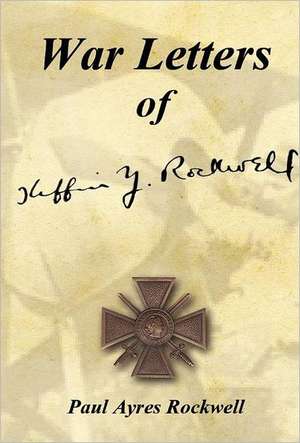 War Letters of Kiffin Yates Rockwell de Paul Ayres Rockwell