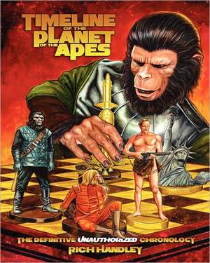 Timeline of the Planet of the Apes: The Definitive Chronology de Rich Handley