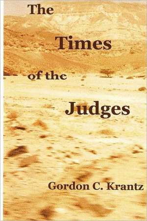 The Times of the Judges: Occupying the Land de Gordon C. Krantz