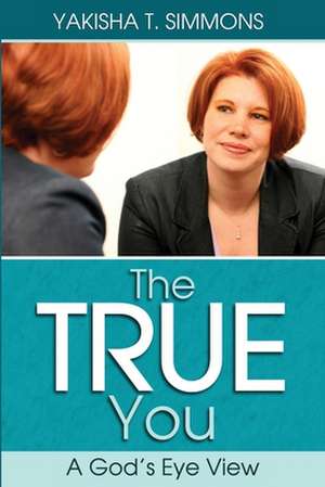 The True You: A God's Eye View de Simmons, Yakisha T.