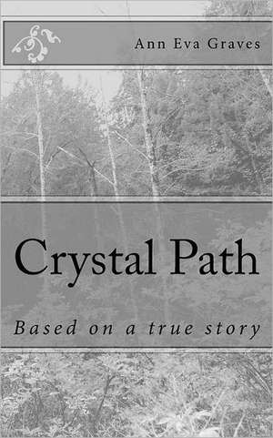 Crystal Path: Based on a True Story de Ann Eva Graves