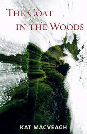 The Coat in the Woods: Letters from Home de Kat Macveagh