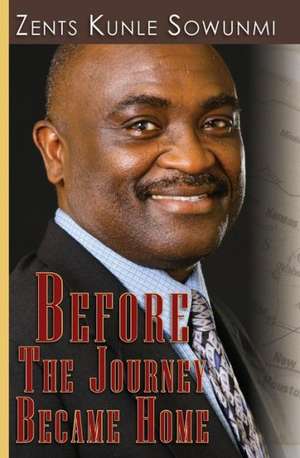 Before the Journey Became Home: A Guide to Healthy Adolescent Development de Zents Sowunmi