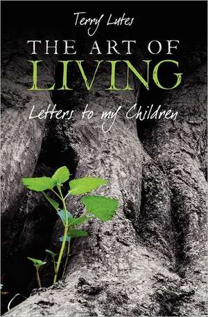 The Art of Living: Letters to My Children de Terry Lutes