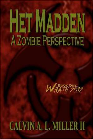 Het Madden, a Zombie Perspective: Wrath 2012 de Calvin A. L. Miller II