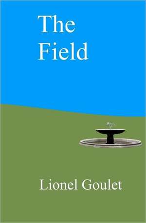 The Field: A Story about the Future de Lionel Goulet