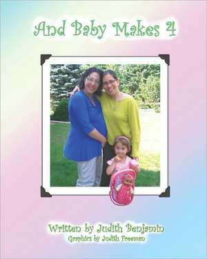 And Baby Makes 4: Secrets to Business and Personal Success de Judith Benjamin