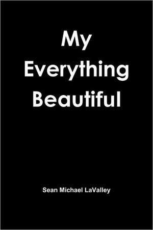 My Everything Beautiful de Sean Michael LaValley