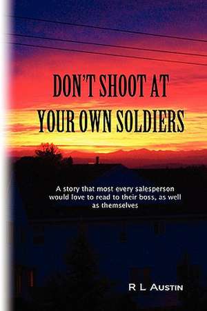 Don't Shoot at Your Own Soldiers de R L Austin