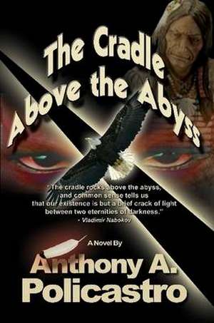 The Cradle Above the Abyss de Anthony A. Policastro