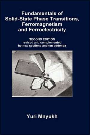 Fundamentals of Solid-State Phase Transitions, Ferromagnetism and Ferroelectricity de Yuri Mnyukh