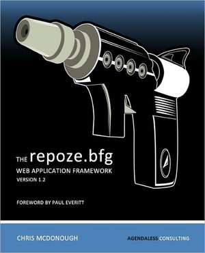 The Repoze.Bfg Web Application Framework: Version 1.2 de Chris McDonough