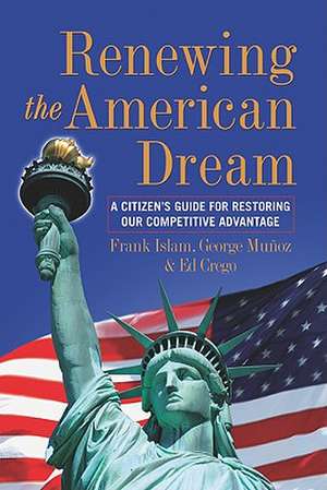 Renewing the American Dream: A Citizen's Guide for Restoring Our Competitive Advantage de Frank Islam