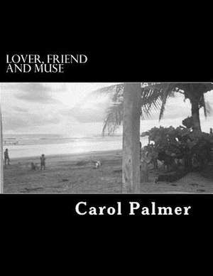 Lover, Friend and Muse de MR Carol M. Palmer